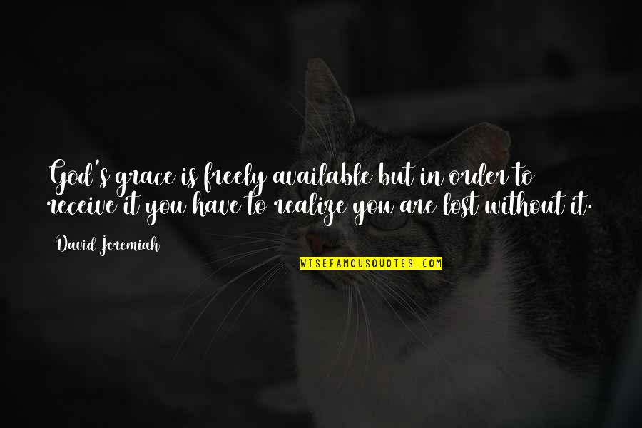 Butala Funeral Home Quotes By David Jeremiah: God's grace is freely available but in order Butala Funeral Home Quotes By David Jeremiah: God's grace is freely available but in order