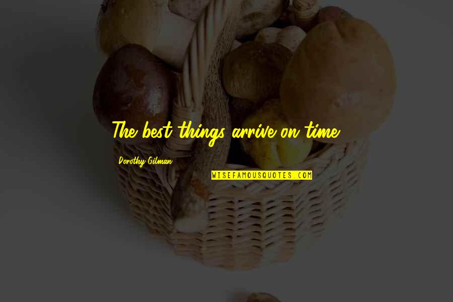 Butala Funeral Home Quotes By Dorothy Gilman: The best things arrive on time. Butala Funeral Home Quotes By Dorothy Gilman: The best things arrive on time.