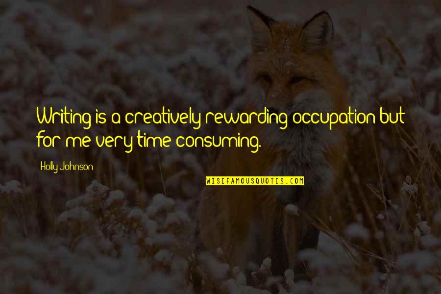 Butala Funeral Home Quotes By Holly Johnson: Writing is a creatively rewarding occupation but for