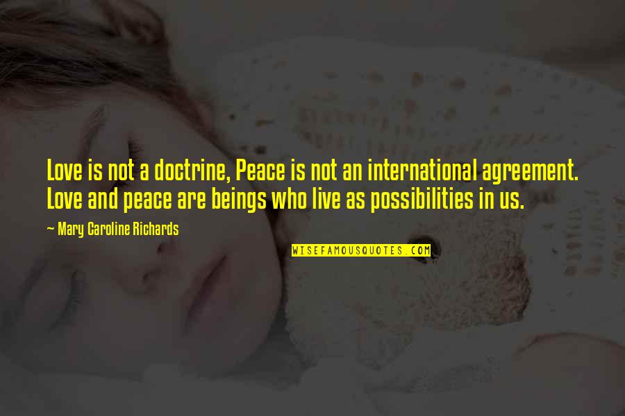 Butala Funeral Home Quotes By Mary Caroline Richards: Love is not a doctrine, Peace is not Butala Funeral Home Quotes By Mary Caroline Richards: Love is not a doctrine, Peace is not