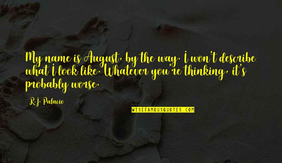 Butandial Quotes By R.J. Palacio: My name is August, by the way. I Butandial Quotes By R.J. Palacio: My name is August, by the way. I