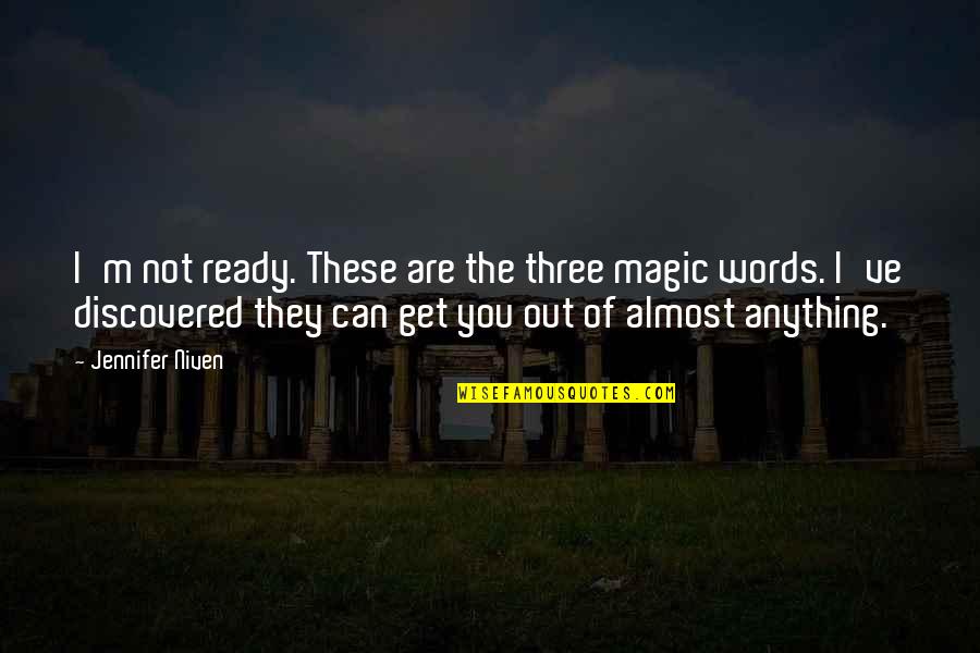 Butandiol Quotes By Jennifer Niven: I'm not ready. These are the three magic Butandiol Quotes By Jennifer Niven: I'm not ready. These are the three magic
