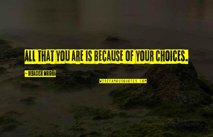 Butanol Quotes By Debasish Mridha: All that you are is because of your Butanol Quotes By Debasish Mridha: All that you are is because of your