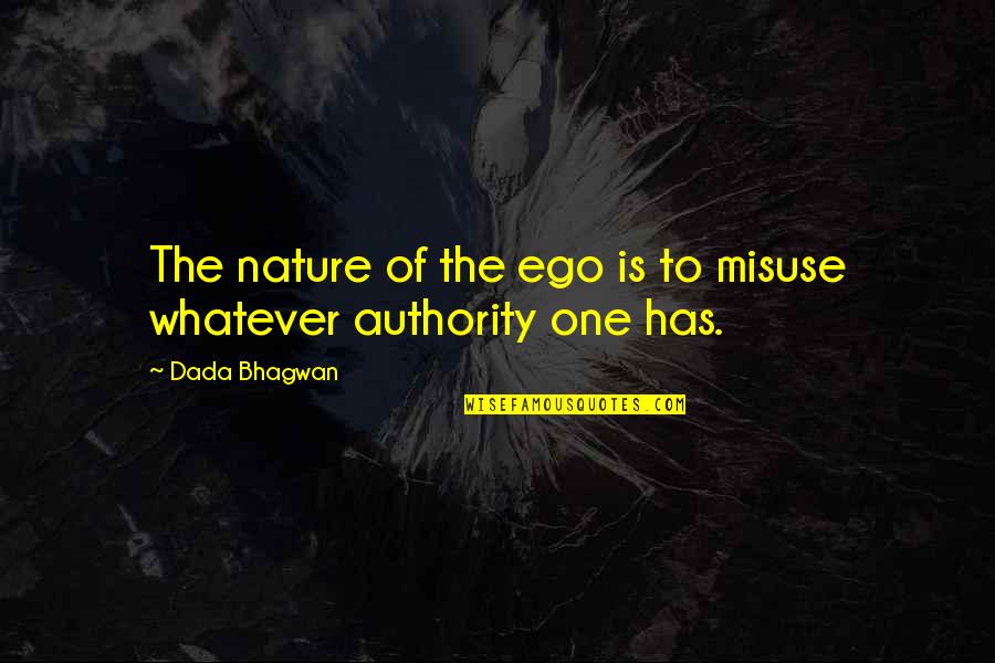 Butanona Quotes By Dada Bhagwan: The nature of the ego is to misuse