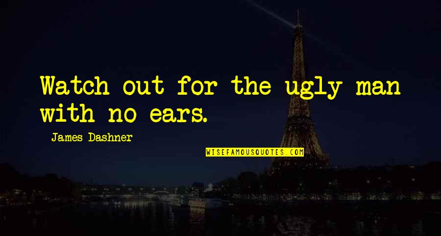Butaris Quotes By James Dashner: Watch out for the ugly man with no Butaris Quotes By James Dashner: Watch out for the ugly man with no