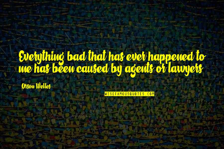 Butaro District Quotes By Orson Welles: Everything bad that has ever happened to me