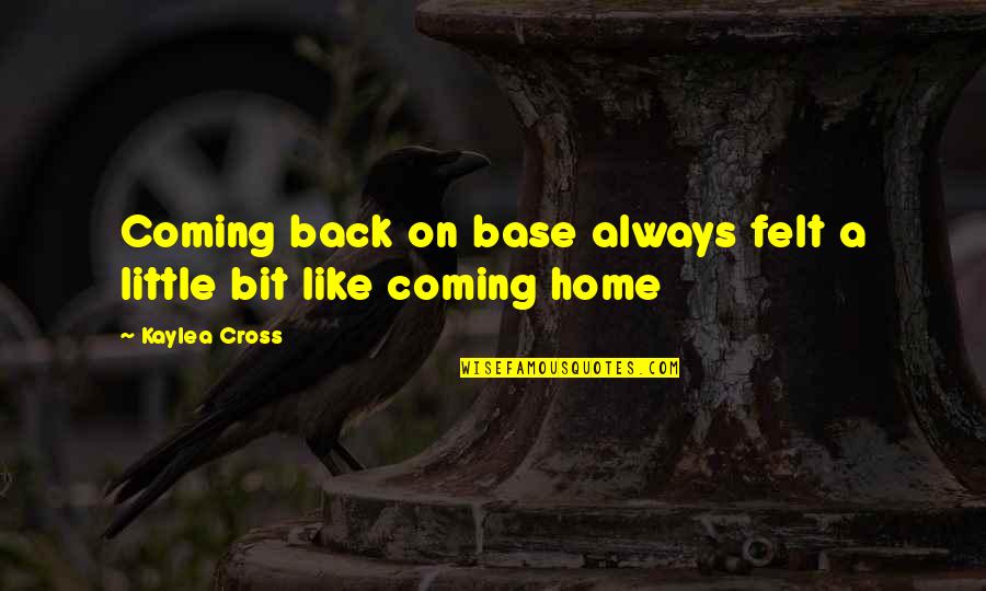 Butas 2 Quotes By Kaylea Cross: Coming back on base always felt a little