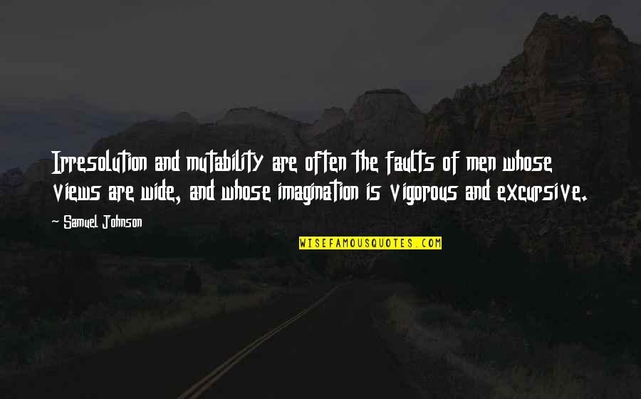 Butasis Quotes By Samuel Johnson: Irresolution and mutability are often the faults of