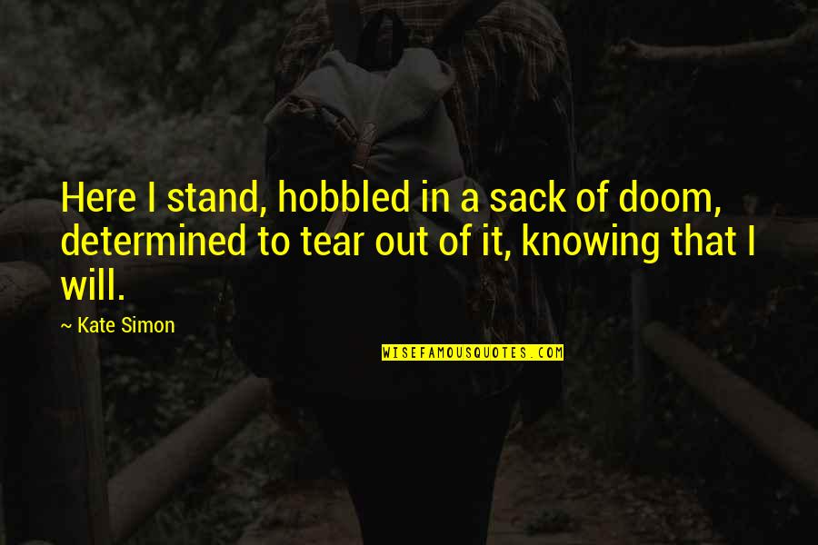 Butaud Neil Quotes By Kate Simon: Here I stand, hobbled in a sack of