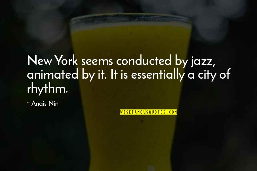 Butbut Tribe Quotes By Anais Nin: New York seems conducted by jazz, animated by