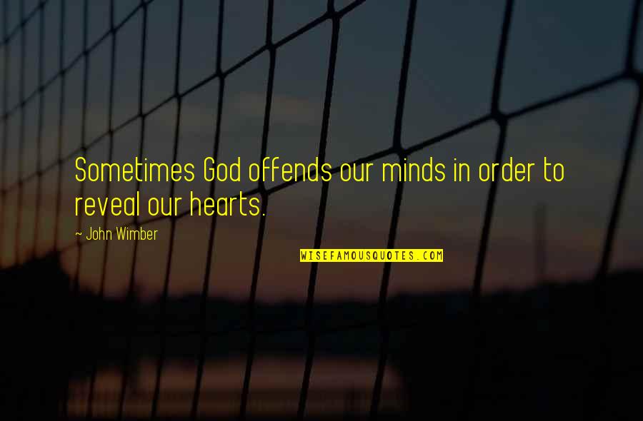 Butbut Tribe Quotes By John Wimber: Sometimes God offends our minds in order to