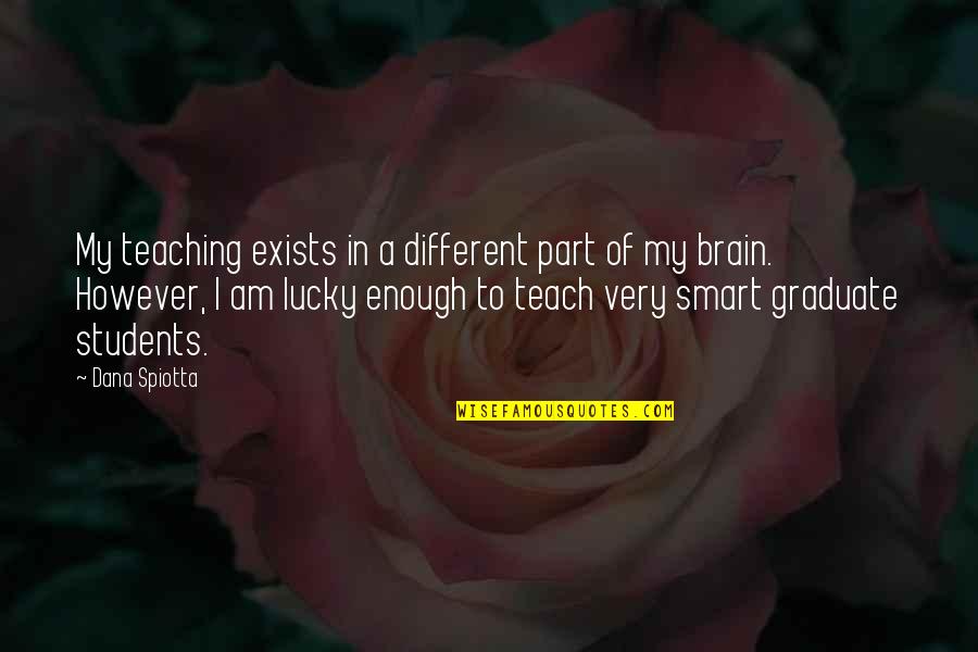 Butch Conde Quotes By Dana Spiotta: My teaching exists in a different part of