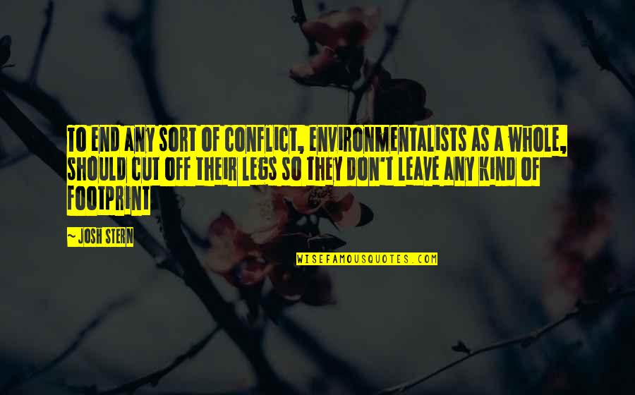 Butch Coolidge Quotes By Josh Stern: To end any sort of conflict, environmentalists as