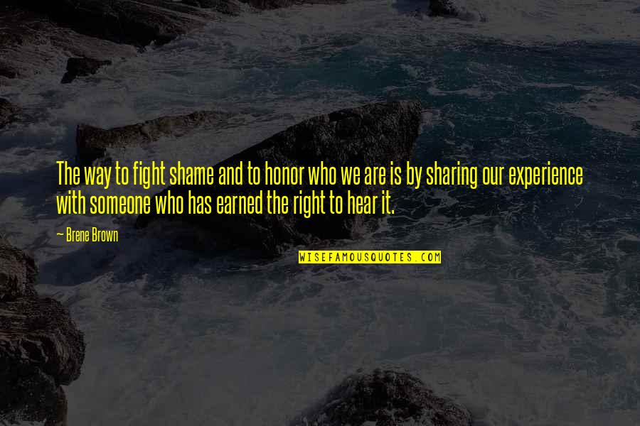 Butch Femme Quotes By Brene Brown: The way to fight shame and to honor