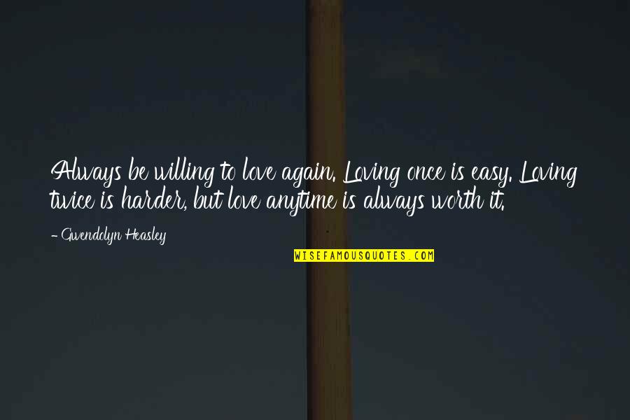 Butch Hancock Quotes By Gwendolyn Heasley: Always be willing to love again. Loving once