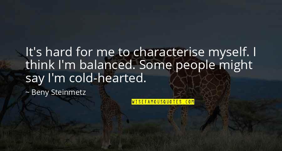 Butch Harmon Quotes By Beny Steinmetz: It's hard for me to characterise myself. I Butch Harmon Quotes By Beny Steinmetz: It's hard for me to characterise myself. I