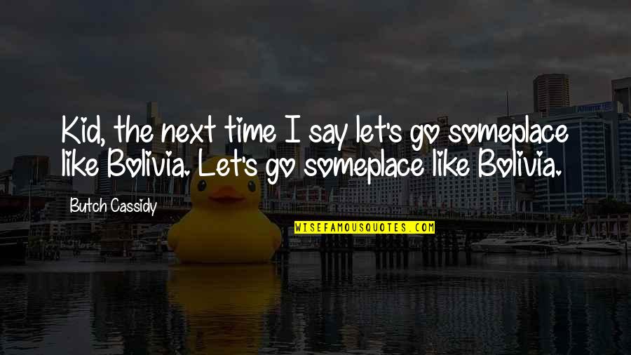 Butch O'hare Quotes By Butch Cassidy: Kid, the next time I say let's go Butch O'hare Quotes By Butch Cassidy: Kid, the next time I say let's go