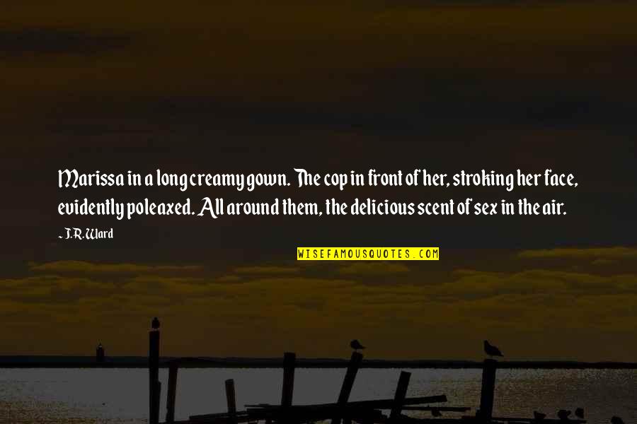 Butch O'hare Quotes By J.R. Ward: Marissa in a long creamy gown. The cop Butch O'hare Quotes By J.R. Ward: Marissa in a long creamy gown. The cop