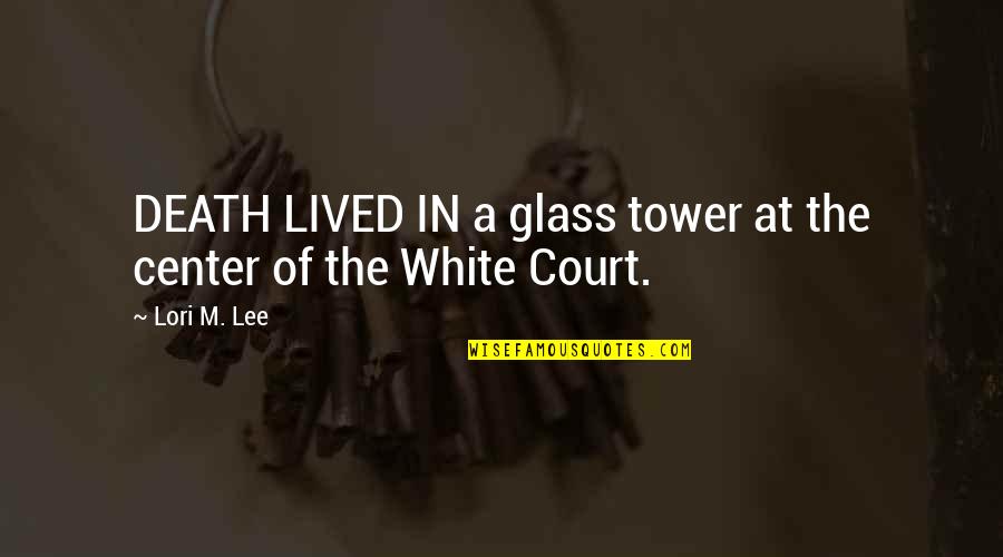 Butch Walker Quotes By Lori M. Lee: DEATH LIVED IN a glass tower at the