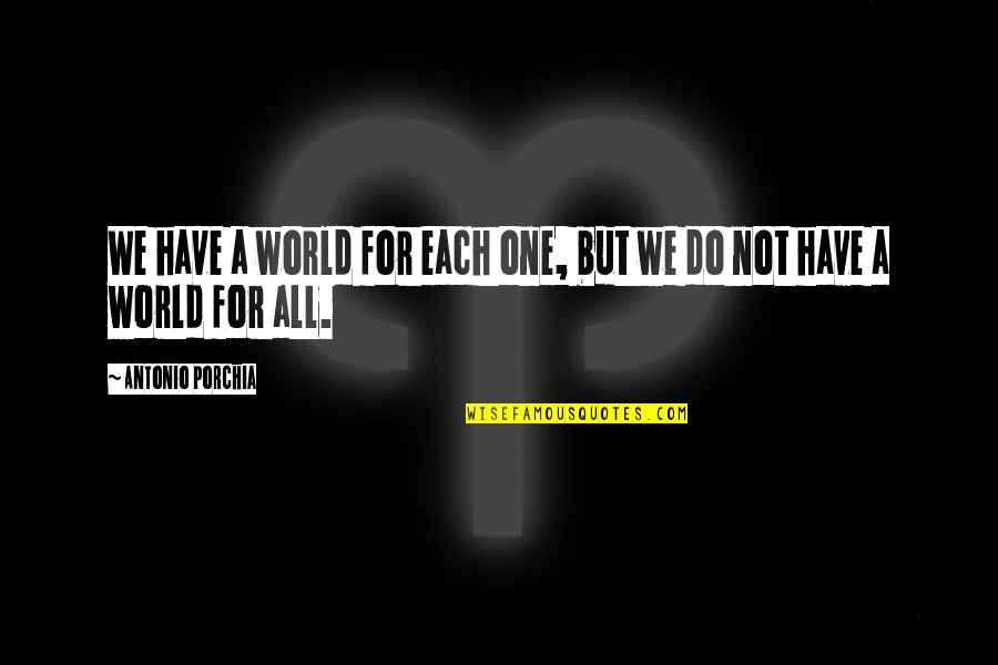 Butcher Bill Quotes By Antonio Porchia: We have a world for each one, but Butcher Bill Quotes By Antonio Porchia: We have a world for each one, but