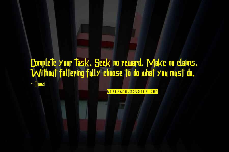 Butcher Bill Quotes By Laozi: Complete your task. Seek no reward. Make no Butcher Bill Quotes By Laozi: Complete your task. Seek no reward. Make no