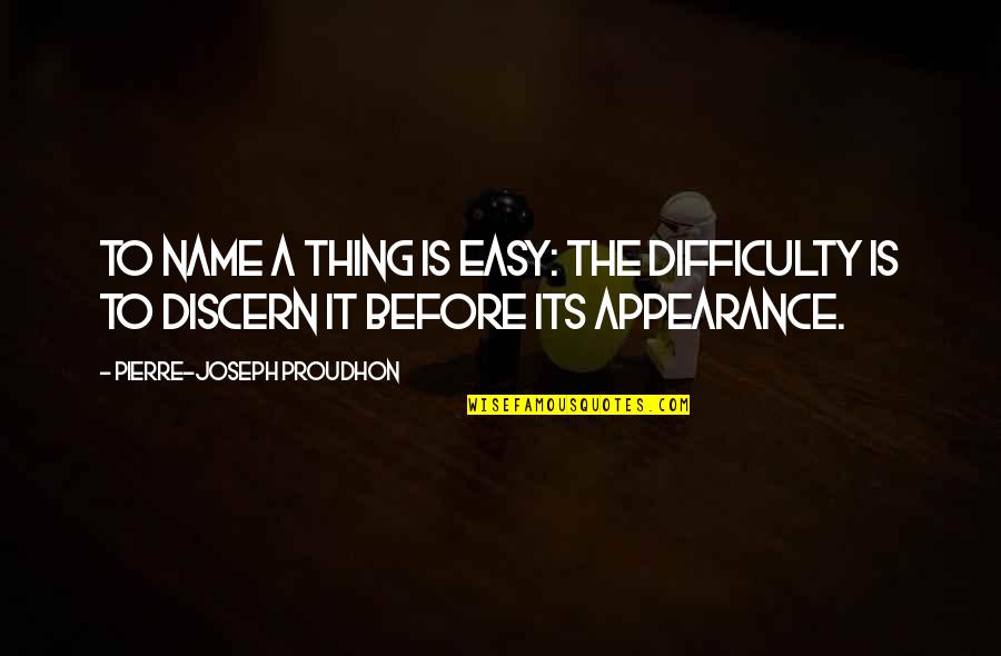 Butcher Bill Quotes By Pierre-Joseph Proudhon: To name a thing is easy: the difficulty Butcher Bill Quotes By Pierre-Joseph Proudhon: To name a thing is easy: the difficulty