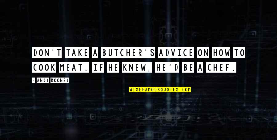 Butcher Meat Quotes By Andy Rooney: Don't take a butcher's advice on how to