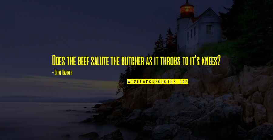 Butcher Meat Quotes By Clive Barker: Does the beef salute the butcher as it