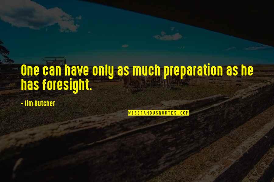 Butcher'd Quotes By Jim Butcher: One can have only as much preparation as