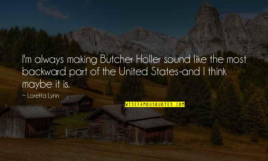 Butcher'd Quotes By Loretta Lynn: I'm always making Butcher Holler sound like the