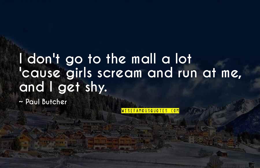 Butcher'd Quotes By Paul Butcher: I don't go to the mall a lot