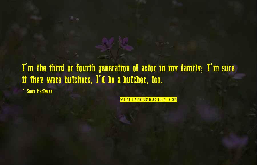 Butcher'd Quotes By Sean Pertwee: I'm the third or fourth generation of actor