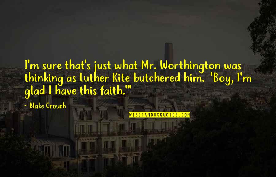 Butchered Quotes By Blake Crouch: I'm sure that's just what Mr. Worthington was