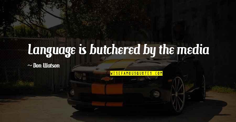 Butchered Quotes By Don Watson: Language is butchered by the media