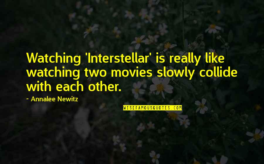 Butcheries In Boksburg Quotes By Annalee Newitz: Watching 'Interstellar' is really like watching two movies