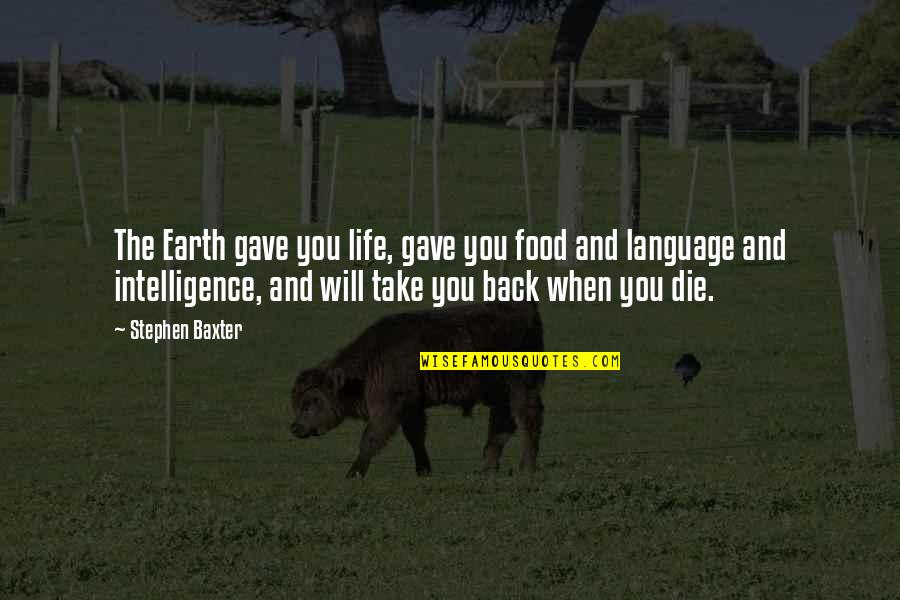 Butcheries In Boksburg Quotes By Stephen Baxter: The Earth gave you life, gave you food