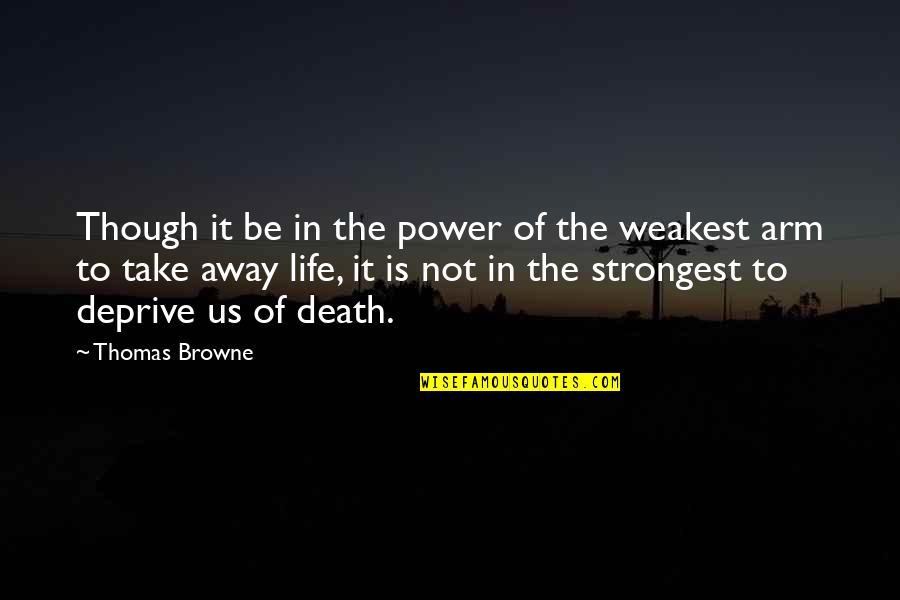 Butcherpaper Quotes By Thomas Browne: Though it be in the power of the Butcherpaper Quotes By Thomas Browne: Though it be in the power of the