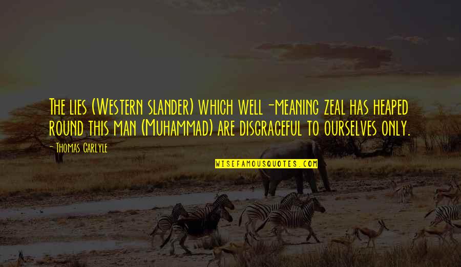 Butcherpaper Quotes By Thomas Carlyle: The lies (Western slander) which well-meaning zeal has Butcherpaper Quotes By Thomas Carlyle: The lies (Western slander) which well-meaning zeal has