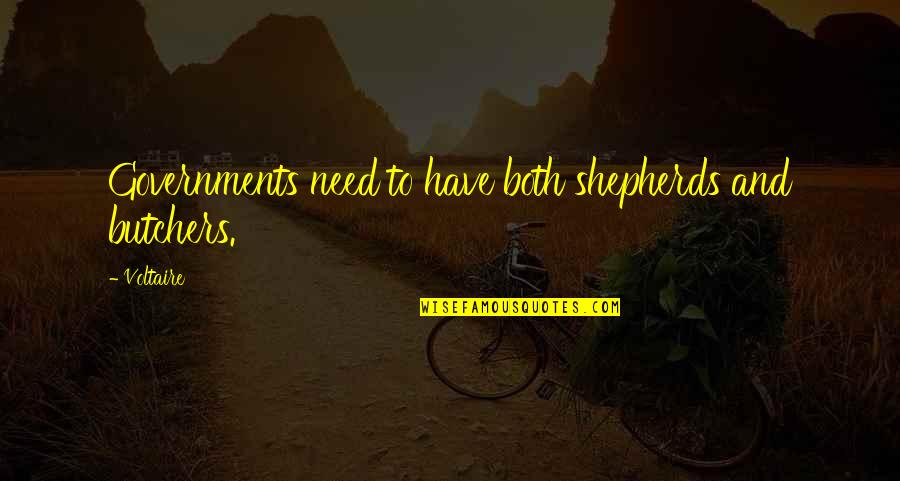 Butchers Best Quotes By Voltaire: Governments need to have both shepherds and butchers.