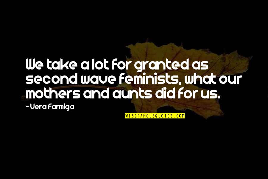 Butchers Wax Quotes By Vera Farmiga: We take a lot for granted as second Butchers Wax Quotes By Vera Farmiga: We take a lot for granted as second