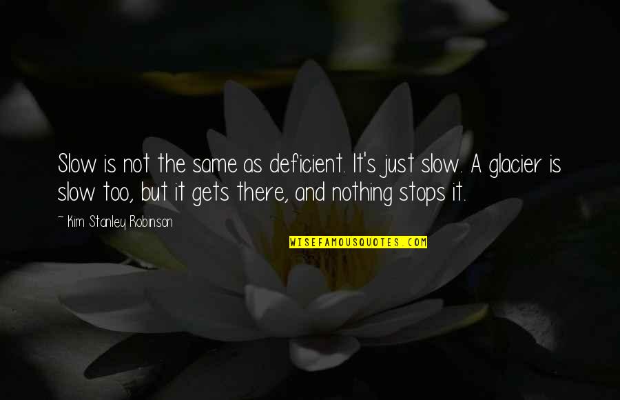 Butches Meme Quotes By Kim Stanley Robinson: Slow is not the same as deficient. It's Butches Meme Quotes By Kim Stanley Robinson: Slow is not the same as deficient. It's