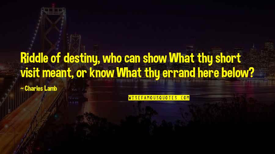 Butchest Quotes By Charles Lamb: Riddle of destiny, who can show What thy Butchest Quotes By Charles Lamb: Riddle of destiny, who can show What thy