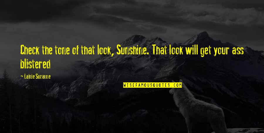 Butchest Quotes By Lainie Suzanne: Check the tone of that look, Sunshine. That