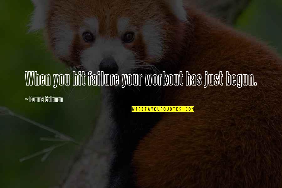 Butchest Quotes By Ronnie Coleman: When you hit failure your workout has just Butchest Quotes By Ronnie Coleman: When you hit failure your workout has just