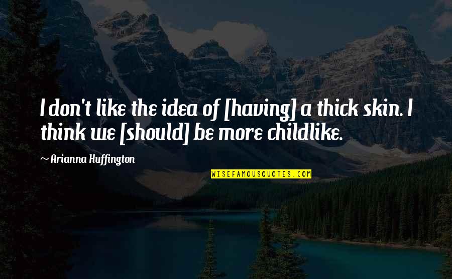 Butchie Oil Quotes By Arianna Huffington: I don't like the idea of [having] a