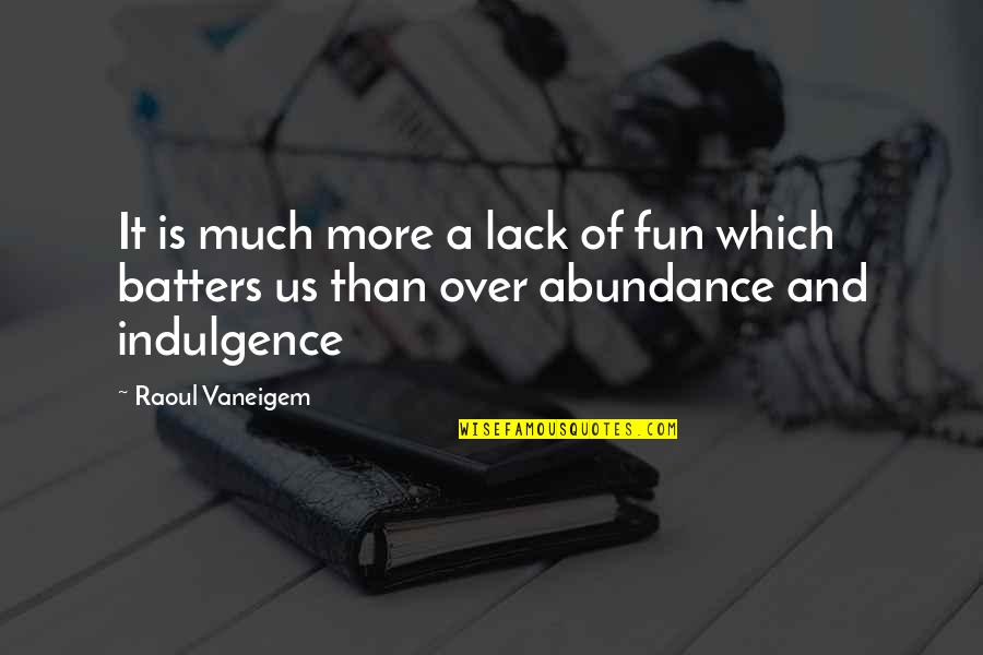 Butchies Quotes By Raoul Vaneigem: It is much more a lack of fun