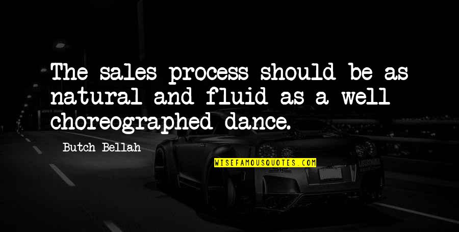 Butch's Quotes By Butch Bellah: The sales process should be as natural and