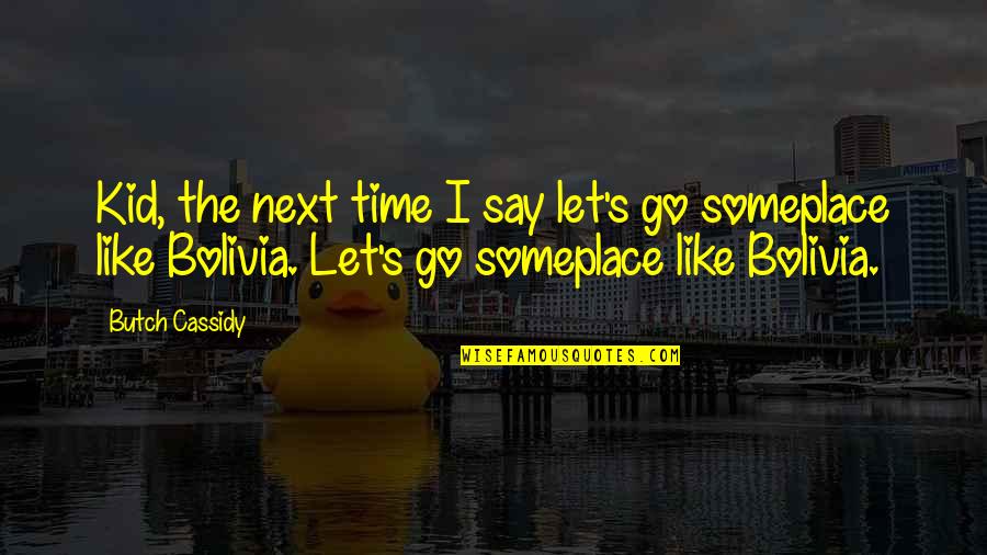 Butch's Quotes By Butch Cassidy: Kid, the next time I say let's go