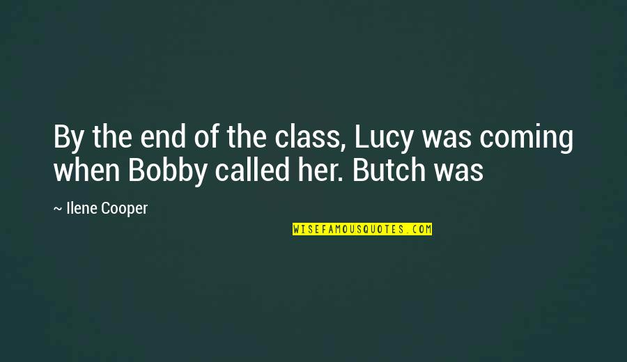 Butch's Quotes By Ilene Cooper: By the end of the class, Lucy was