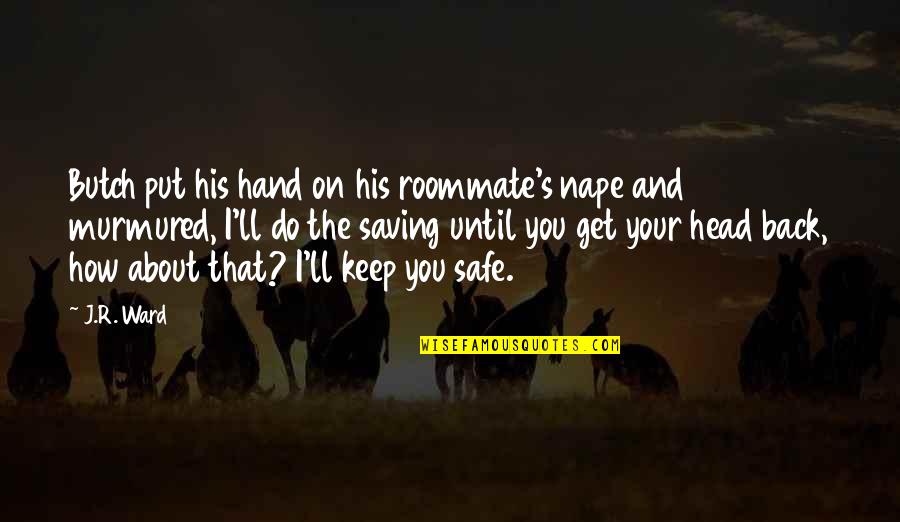 Butch's Quotes By J.R. Ward: Butch put his hand on his roommate's nape